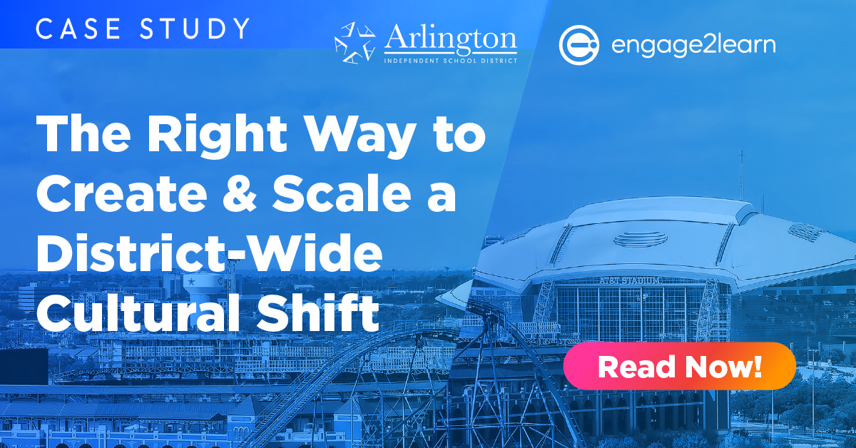 Case study banner, Arlington ISD and engage2learn: The Right Way to Create and Scale a District-Wide Cultural Shift, over a blue-tinted view of Arlington