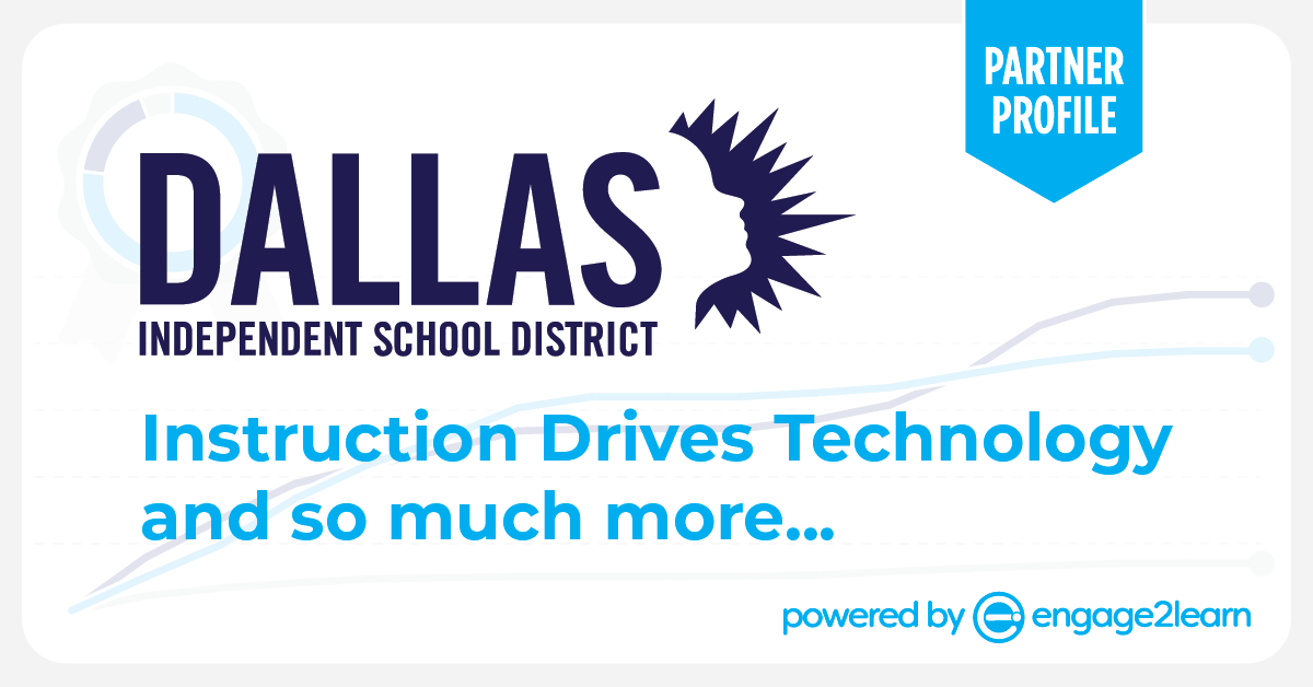 Partner profile banner: the Dallas Independent School District logo above the line Instruction Drives Technology and so much more, powered by engage2learn