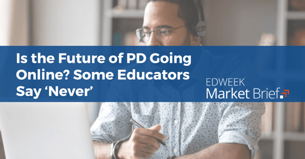 Featured Image: EdWeek Market Brief - Is the Future of PD Going Online?