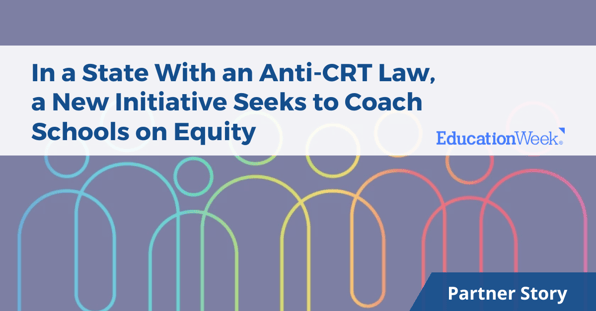 Featured Image: In a State With an Anti-CRT Law, a New Initiative Seeks to Coach Schools on Equity