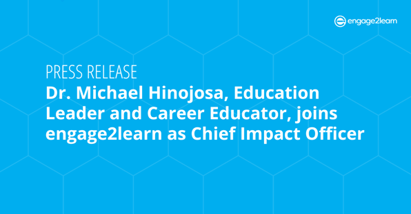 Dr. Michael Hinojosa joins engage2learn as Chief Impact Officer - Featured Image