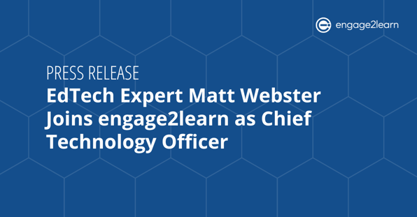 Featured: EdTech Expert Matt Webster Joins engage2learn as Chief Technology Officer