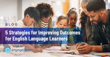 5 Strategies for Improving Outcomes for English Language Learners
