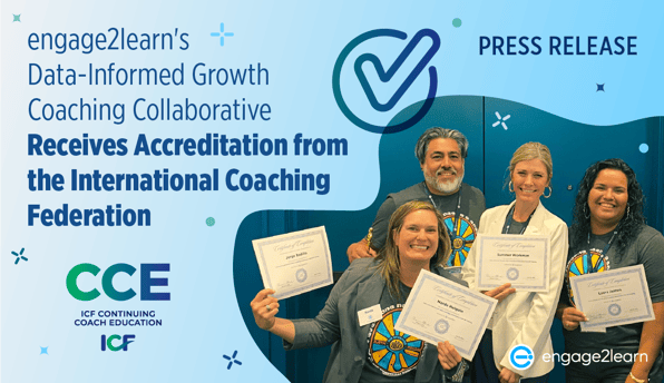 engage2learn's Data-Informed Growth Coaching Collaborative Receives Accreditation from the International Coaching Federation (ICF)
