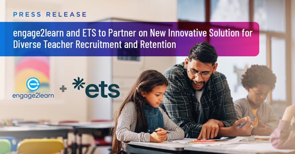 engage2learn and ETS to Partner on New Innovative Solution for Diverse Teacher Recruitment and Retention