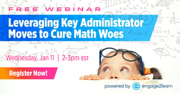 Free Webinar on Jan. 11 - Leveraging Key Administrator Moves to Cure Math Woes