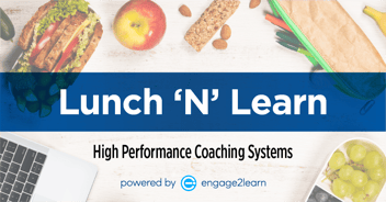 Lunch N’ Learn: Developing High Performance Coaching Systems
