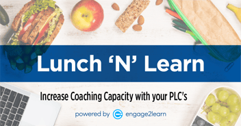 Lunch N’ Learn: Increase Coaching Capacity with your PLC's