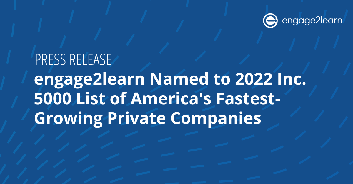 engage2learn Named to 2022 Inc. 5000 List of America's Fastest-Growing ...