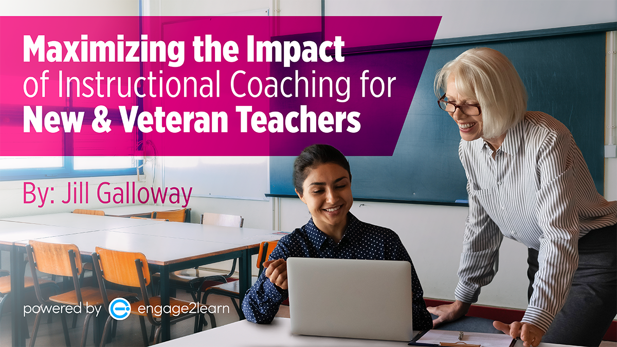 Featured Image - Maximizing the Impact of Instructional Coaching for New & Veteran Teachers, by Jill Galloway