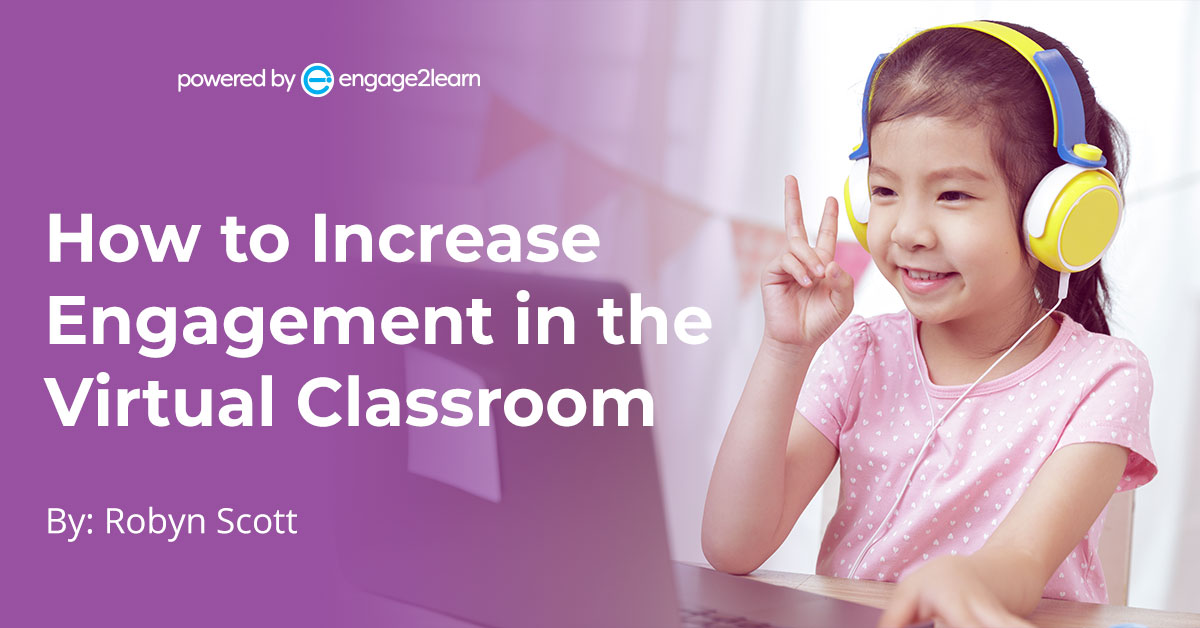 How to Increase Engagement in the Virtual Classroom | engage2learn